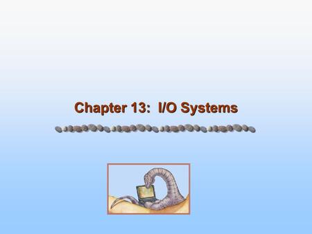 Chapter 13: I/O Systems. 13.2 Silberschatz, Galvin and Gagne ©2005 Operating System Concepts – 7 th Edition, Jan 2, 2005 I/O through system calls Protection.