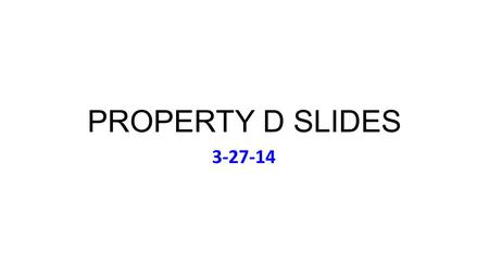 PROPERTY D SLIDES 3-27-14. Thursday March 27 Music (to Accompany Bell): The B-52s: Cosmic Thing (1989) featuring “Love Shack” Review Problem 5A For Plaintiff.