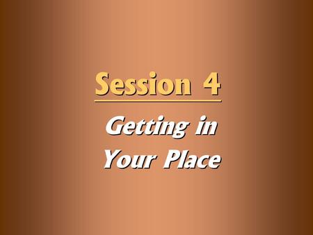 Getting in Your Place Session 4. Knowledge Objectives  Explain why a continual sense of dependence characterizes the Christlike believer.  Explain why.