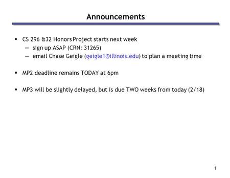 1 Announcements  CS 296 &32 Honors Project starts next week —sign up ASAP (CRN: 31265) — Chase Geigle to plan a meeting time.