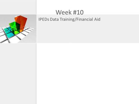 Week #10 IPEDs Data Training/Financial Aid. Accessing IPEDs http//nces.ed.gov/ipedspas/index.asp Practice using the following sample: College of William.