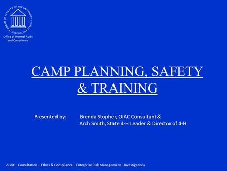 Audit – Consultation – Ethics & Compliance – Enterprise Risk Management – Investigations Office of Internal Audit and Compliance CAMP PLANNING, SAFETY.