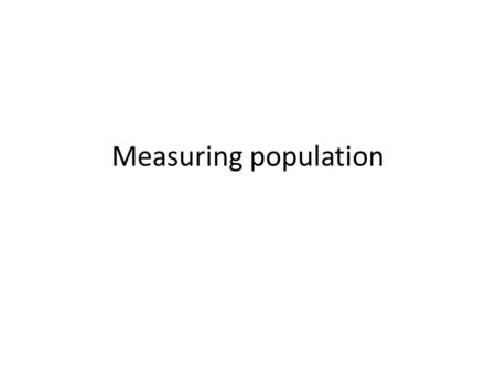 Measuring population.