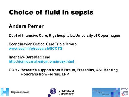 Choice of fluid in sepsis University of Copenhagen Anders Perner Dept of Intensive Care, Rigshospitalet, University of Copenhagen Scandinavian Critical.