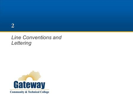 2 Line Conventions and Lettering. 2 Identify the standard alphabet of lines. Describe the types of lines by appearance and purpose. Identify the style.
