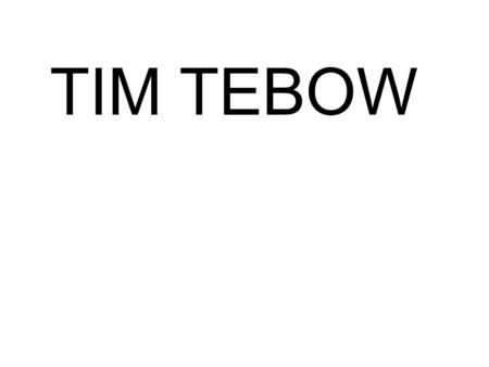 TIM TEBOW. How do we define the personality traits of a hero? We define a hero by how is impacts affect society and the people around them.