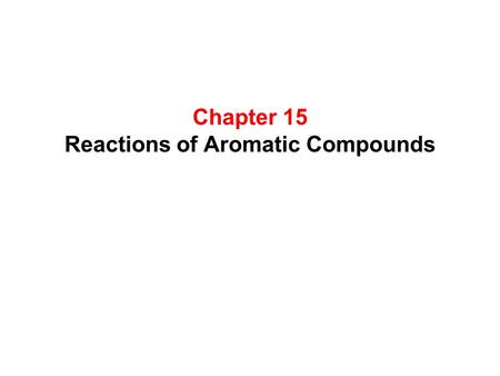 Chapter 15 Reactions of Aromatic Compounds