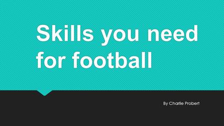 Skills you need for football By Charlie Probert. How to do a Drop punt To do a drop punt you need to 1.Hold the ball over the thigh of the kicking leg.