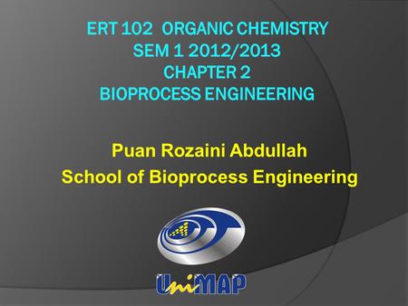 Puan Rozaini Abdullah School of Bioprocess Engineering