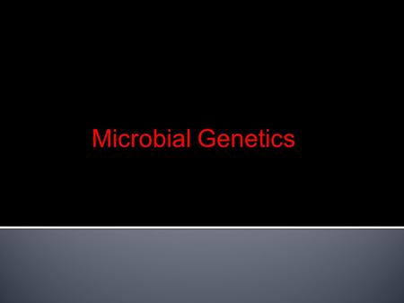 Microbial Genetics.  In bacteria genetic transfer (recombination) can happen three ways:  Transformation  Transduction  Conjugation  The result is.