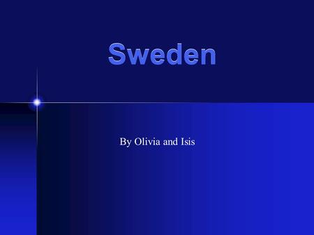 Sweden By Olivia and Isis. Location Sweden is found in Northern Europe The capital city of Sweden is Stockholm Norway and Finland share a border with.