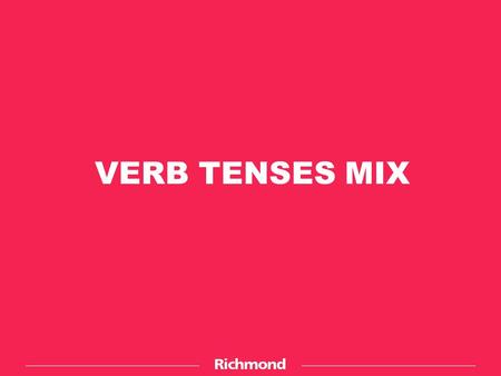 VERB TENSES MIX.