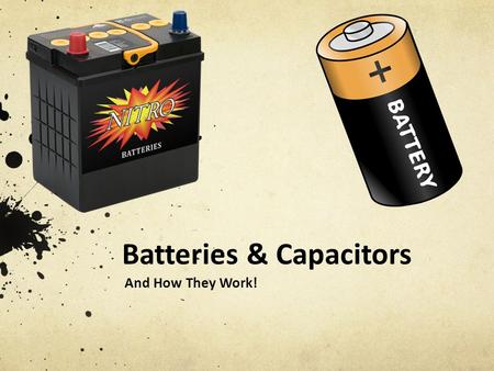 Batteries & Capacitors And How They Work!. What are the ways we store electricity? What are some objects that require batteries that you use?