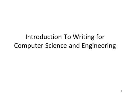 1 Introduction To Writing for Computer Science and Engineering.