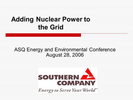 Adding Nuclear Power to the Grid ASQ Energy and Environmental Conference August 28, 2006.