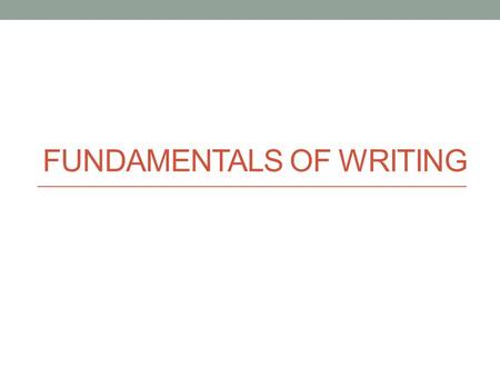 FUNDAMENTALS OF WRITING. Contents - How to write an introduction paragraph. - How to write a concluding paragraph.