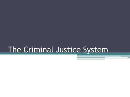 The Criminal Justice System. Approaches to Crime Control Deterrence: the threat of punishment does deter crime if the individual knows: ▫They are likely.