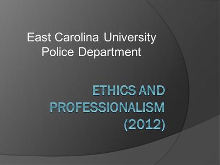 East Carolina University Police Department. Ethics Morality is the measure of conduct and ethics is the study of morals. Do you have moral character?