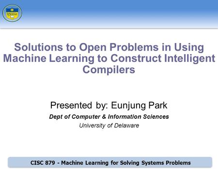 CISC 879 - Machine Learning for Solving Systems Problems Presented by: Eunjung Park Dept of Computer & Information Sciences University of Delaware Solutions.