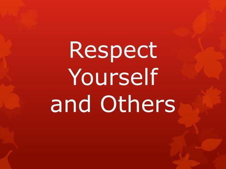 Respect Yourself and Others