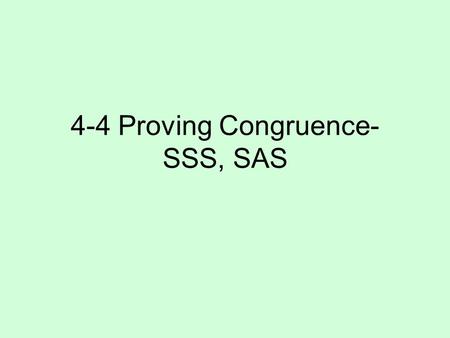 4-4 Proving Congruence- SSS, SAS. Congruent Means that corresponding parts are congruent, Matching sides and angles will be congruent.