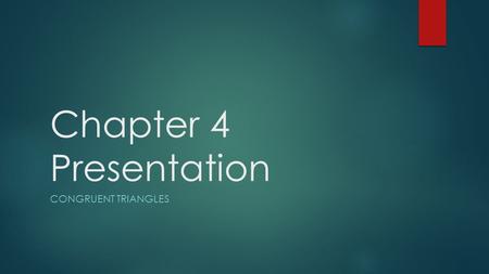 Chapter 4 Presentation CONGRUENT TRIANGLES. 4.1 Apply Triangle Sum Properties  A triangle is classified by its angles and sides.  Angles: Right=90°