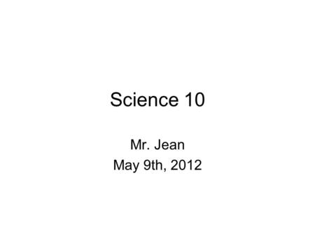 Science 10 Mr. Jean May 9th, 2012. The plan: Video clip of the day The Jet Stream Wind Currents.