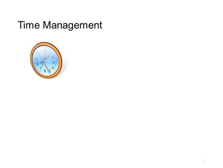 Time Management Welcome to the Time Management workshop. While we are waiting to begin, please fill out the blank weekly schedule with your weekly activities,