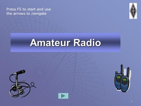 1 Amateur Radio Press F5 to start and use the arrows to navigate.