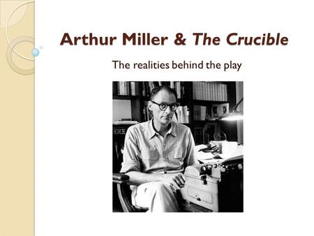 Arthur Miller & The Crucible