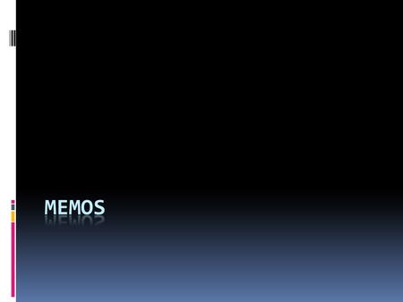 When to write a Memo  In-house  Create a record  Report information on projects  To Receive help or feedback.