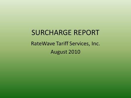 SURCHARGE REPORT RateWave Tariff Services, Inc. August 2010.