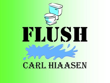 FLUSH Carl HIAASEN. Noah Underwood Noah is 12 year old boy. He’s a very smart boy who loves to fish. He likes to help out his dad,especially when he is.