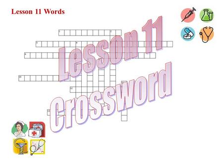 Lesson 11 Words. Across 1. outside the heart 3. between bones 5. a clotting cell 6. occurring before birth 7. a large cell 10. excessive sleep 12. a nasal.