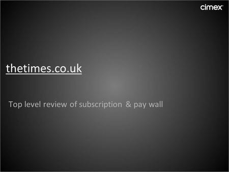 Thetimes.co.uk Top level review of subscription & pay wall.