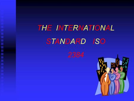 THE INTERNATIONAL STANDARD ISO 2384. The International Organization for Standardization (ISO) is a worldwide organization which deals with the development.