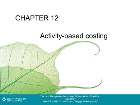 Cost and Management Accounting: An Introduction, 7 th edition Colin Drury ISBN 978-1-40803-213-9 © 2011 Cengage Learning EMEA Cost and Management Accounting: