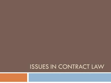 ISSUES IN CONTRACT LAW.  Changes in society, in work arrangements and in technology have created issues for contract law and the law-makers and courts.