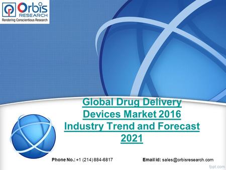 Global Drug Delivery Devices Market 2016 Industry Trend and Forecast 2021 Phone No.: +1 (214) 884-6817  id: