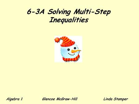 6-3A Solving Multi-Step Inequalities Algebra 1 Glencoe McGraw-HillLinda Stamper.