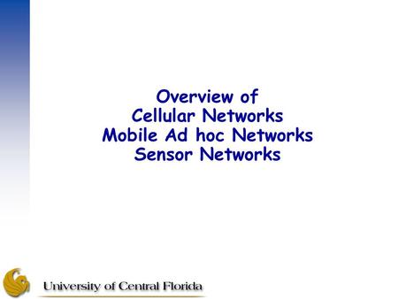 Overview of Cellular Networks Mobile Ad hoc Networks Sensor Networks.