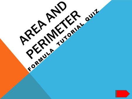 AREA AND PERIMETER FORMULA TUTORIAL QUIZ. FORMULA MENU  Area of Square Area of Square  Area of a Circle Area of a Circle  Radius of a Circle Radius.