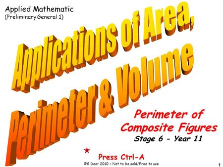 1 Press Ctrl-A ©G Dear 2010 – Not to be sold/Free to use Perimeter of Composite Figures Stage 6 - Year 11 Applied Mathematic (Preliminary General 1)