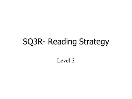 SQ3R- Reading Strategy Level 3. Survey! Question! Read! Recite! Review! Before you read, Survey the chapter: the title, headings, and subheadings captions.