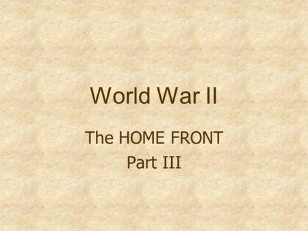 World War II The HOME FRONT Part III. United Service Organizations (USO)  1. How and why did the USO get started? (*hint… go to “About.