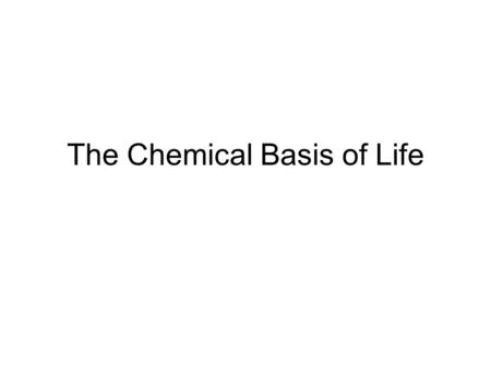 The Chemical Basis of Life. Structure of an Atom Atom has a nucleus that consists of protons (+) and neutrons (0) Electrons(-) circle the nucleus.