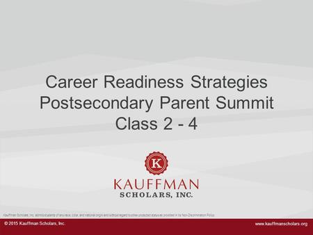 © 2015 Kauffman Scholars, Inc. Kauffman Scholars, Inc. admits students of any race, color, and national origin and without regard to other protected status.