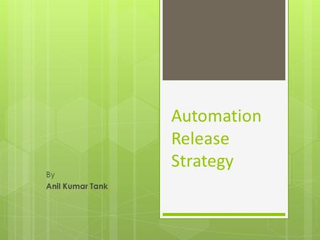 Automation Release Strategy By Anil Kumar Tank. Agenda:  Repository View  Backtracking to old codebase  Approach  Advantages.