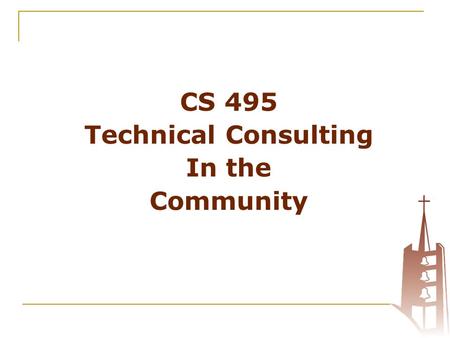 CS 495 Technical Consulting In the Community. Agenda Welcome Pre-Test Your personal “Big Goals” Overview of how this works: - Your role - Your goals -Your.