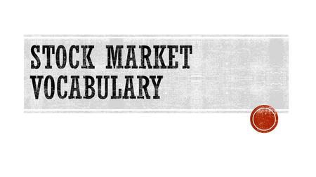  A market in which stocks are down  Those who buy and sell stocks.